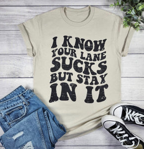 I Know Your Lane Sucks But Stay In It Comfy Tee