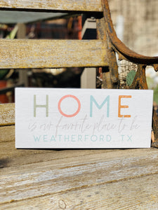 Home Is Our Favorite Place To Be Weatherford, TX Home Block Sign