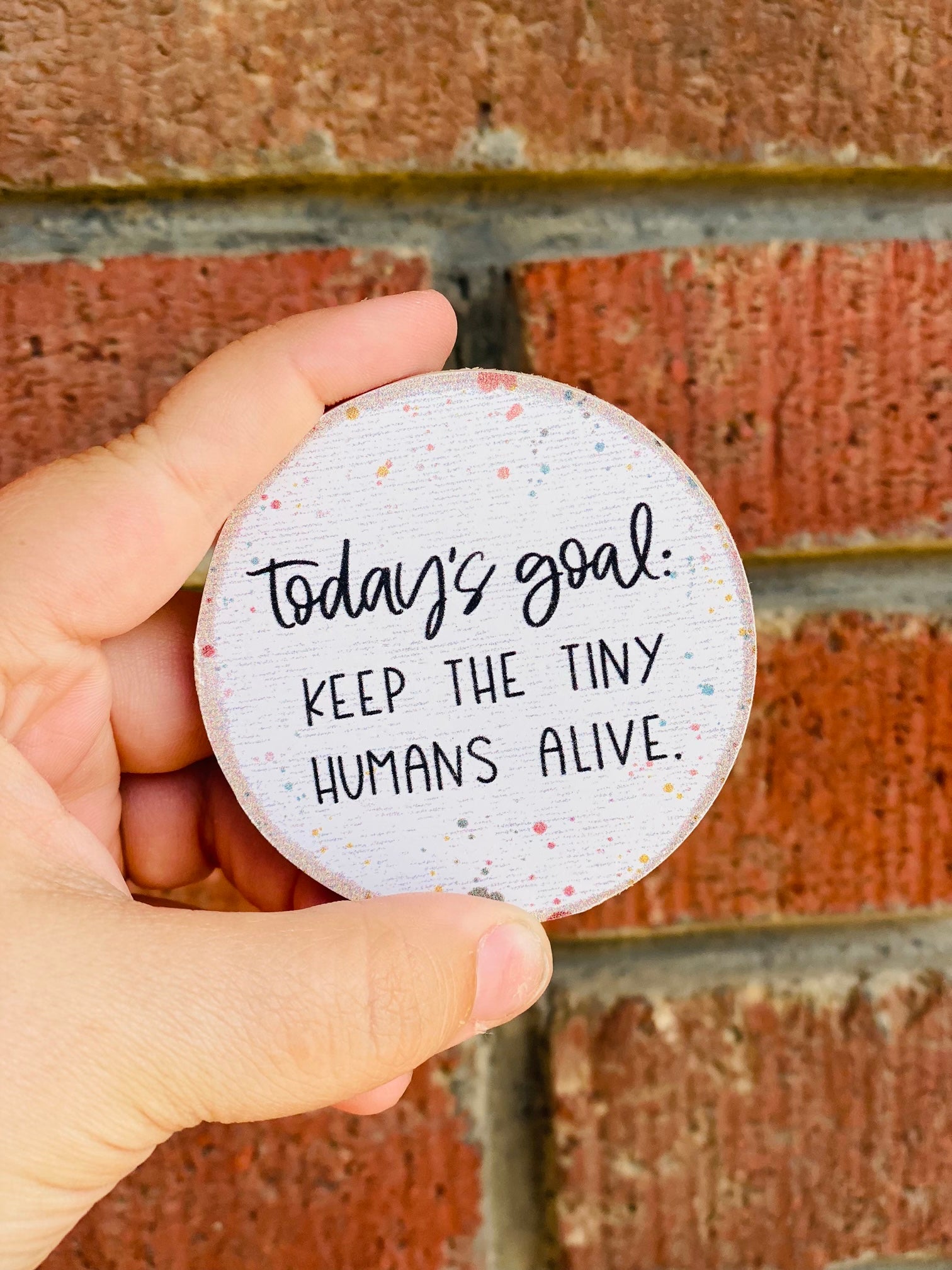 Today's Goal: Keep The Tiny Humans Alive Round Magnet