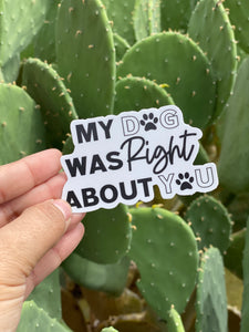 My Dog Was Right About You Sticker